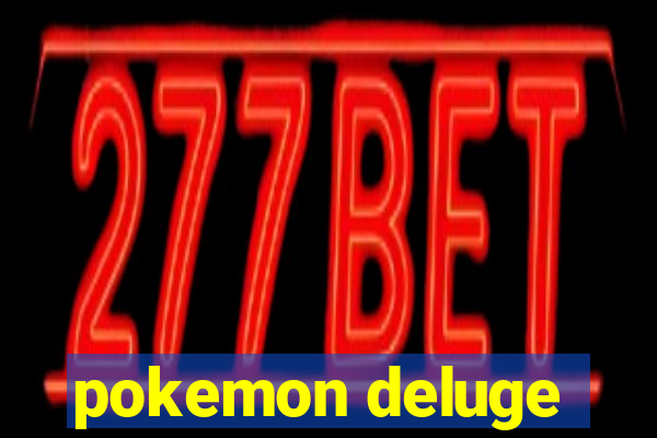 pokemon deluge